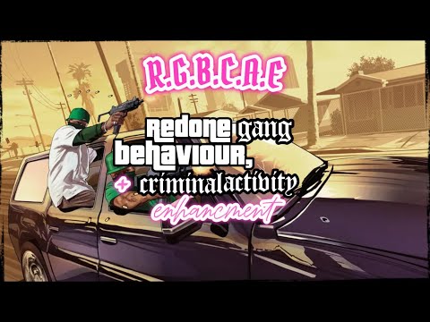R.G.B.C.A.E - Redone Gang Behaviour, Criminal Activity Enhancement (1.0.0 Version Of The Mod)
